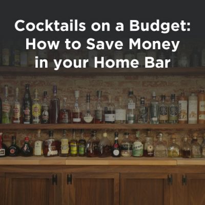 Cocktails on a Budget: How to Save Money in your Home Bar